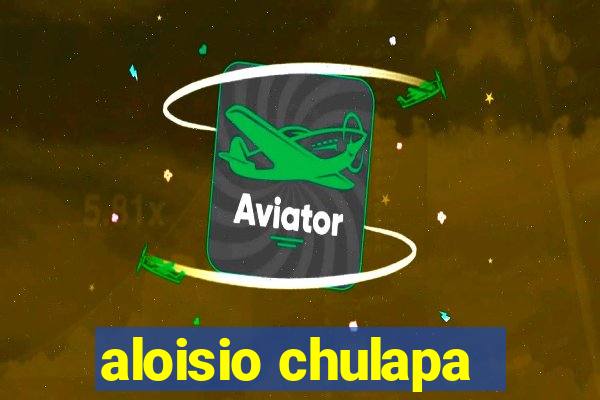 aloisio chulapa